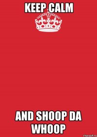 keep calm and shoop da whoop