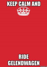 keep calm and ride gelendwagen