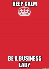 keep calm be a business lady