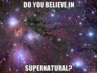 do you believe in supernatural?