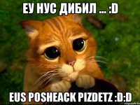 еу нус дибил ... :d eus posheack pizdetz :d:d