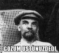  gozum ustunuzdedi