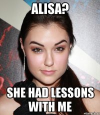 alisa? she had lessons with me