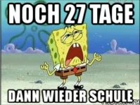 noch 27 tage dann wieder schule