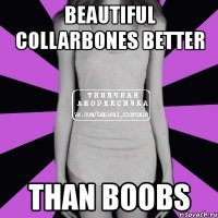 beautiful collarbones better than boobs