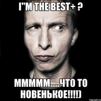 i"m the best+ ? ммммм.....что то новенькое!!!)