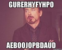 gurerhyfyhpo aeboojopbdaud