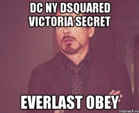 dc ny dsquared victoria secret everlast obey