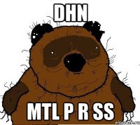 dhn mtl p r ss