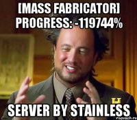 [mass fabricator] progress: -119744% server by stainless