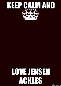 keep calm and love jensen ackles