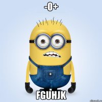 -0+ fguhjk