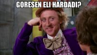 goresen eli hardadi? 