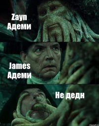 Zayn Адеми James Адеми Не дедн