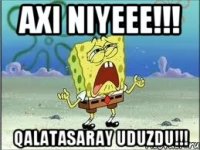 axi niyeee!!! qalatasaray uduzdu!!!