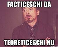 facticeschi da teoreticeschi nu