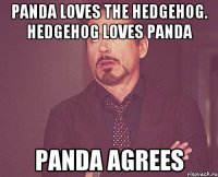 panda loves the hedgehog. hedgehog loves panda panda agrees