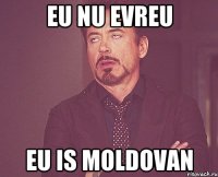 eu nu evreu eu is moldovan