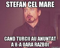 stefan cel mare cand turcii au anuntat a 8-a oara razboi