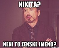 nikita? neni to zenske jmeno?