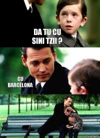 Da tu cu sini tzii ? cu Barcelona