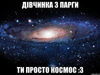 дівчинка з парги ти просто космос :3