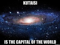 kutaisi is the capital of the world