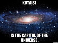 kutaisi is the capital of the universe