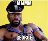 mmmm george