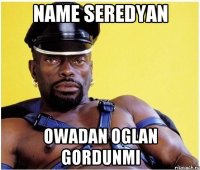 name seredyan owadan oglan gordunmi