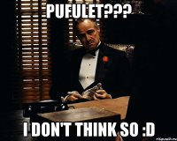 pufulet??? i don't think so :d