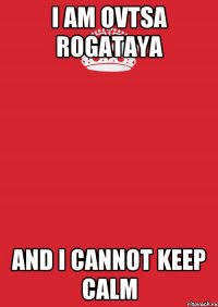 i am ovtsa rogataya and i cannot keep calm