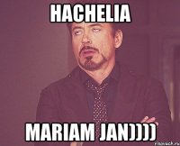 hachelia mariam jan))))