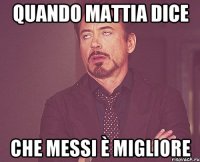 quando mattia dice che messi è migliore