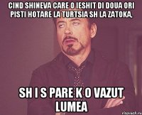 cind shineva care o ieshit di doua ori pisti hotare la turtsia sh la zatoka, sh i s pare k o vazut lumea