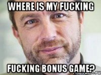 where is my fucking fucking bonus game?