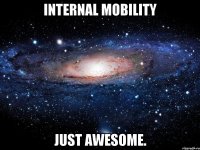 internal mobility just awesome.