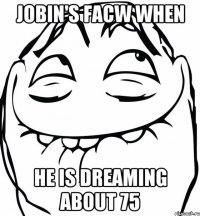 Jobin's facw when he is dreaming about 75