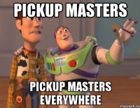 pickup masters pickup masters everywhere