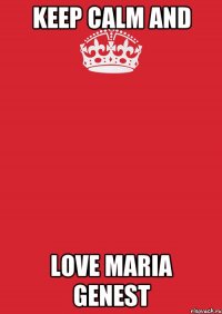 Keep calm and love Maria Genest