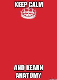 keep calm And kearn anatomy