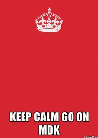  Keep calm go on MDK