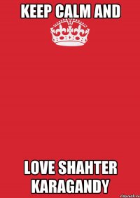 keep calm and love Shahter Karagandy