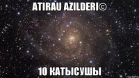 Atirau AzIlderi© 10 катысушы