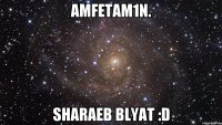 Amfetam1n. SHARAEB BLYAT :D