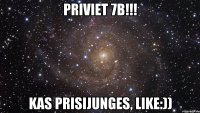 priviet 7b!!! kas prisijunges, like:))