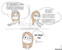 if (result == true) return true; else return result;