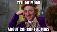 tell me moar about corrupt admins