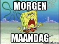 morgen maandag