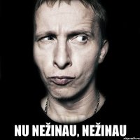  nu nežinau, nežinau